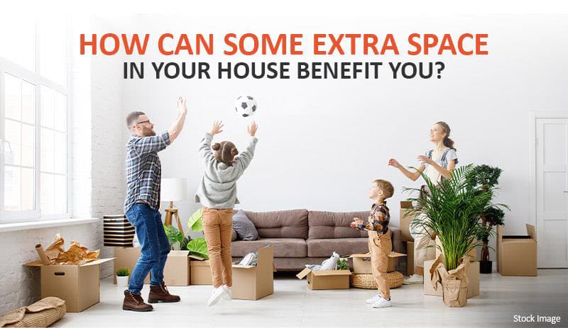 How can some extra space in your house benefit you?