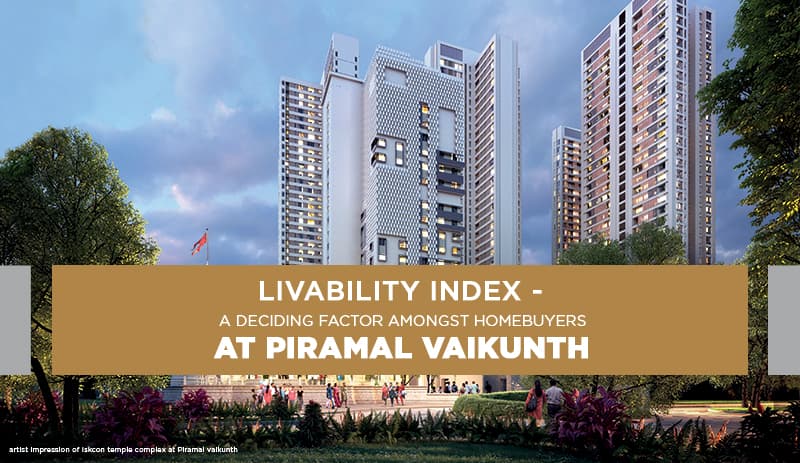 Livability index- a Decemberiding factor amongst homebuyers at piramal vaikunth