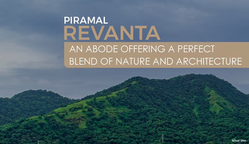 Piramal revanta: an abode offering a perfect blend of nature and architecture