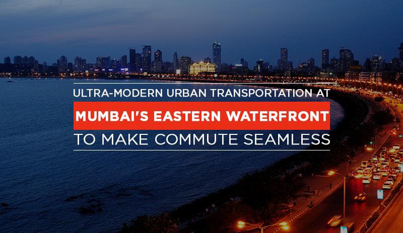 Ultra-modern urban transportation at Mumbai eastern waterfront to make commute seamless