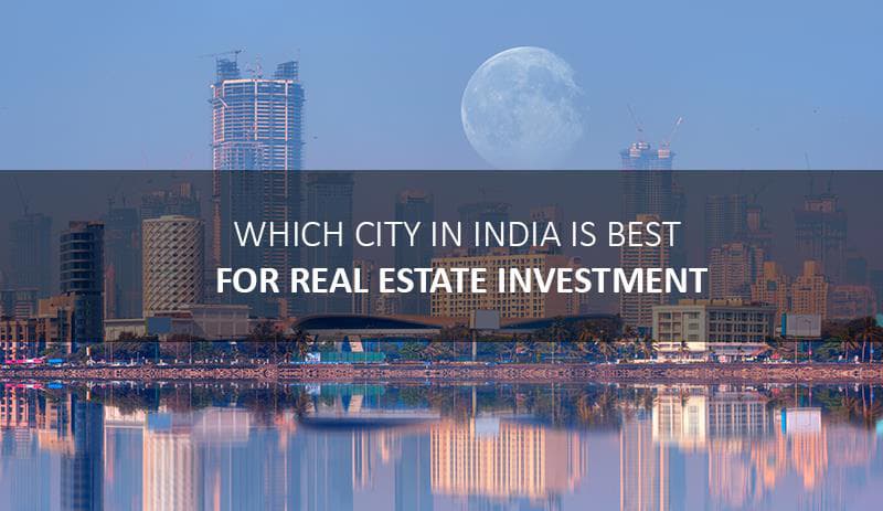 Which city in india is best for real estate investment?