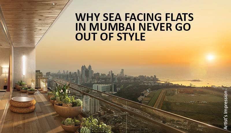 Why sea facing flats in mumbai never go out of style