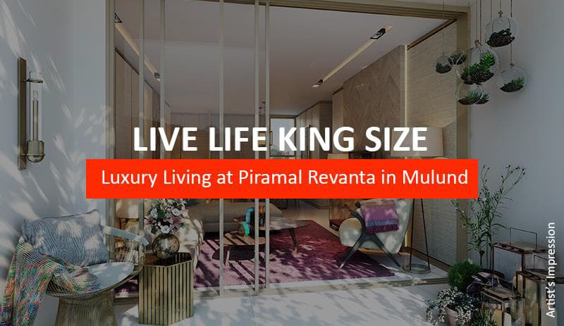 Live life king size – luxury living at piramal revanta in mulund