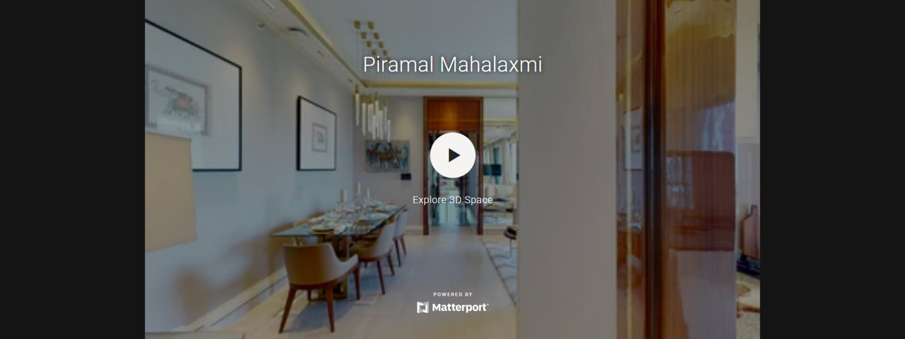 Explore 3D space view of Piramal Mahalaxmi residential property